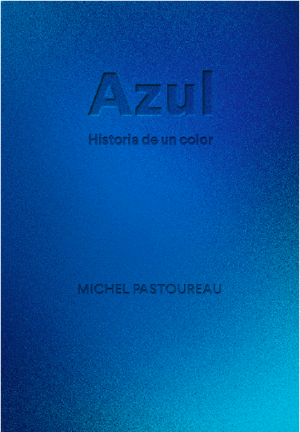 AZUL. HISTORIA DE UN COLOR