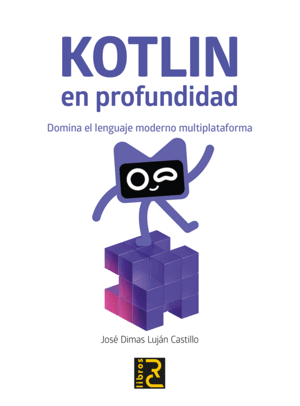 KOTLIN EN PROFUNDIDAD. DOMINA EL LENGUAJE MODERNO MULTIPLATAFORMA
