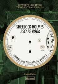 SHERLOCK HOLMES ESCAPE BOOK 1. AVENTURA EN LA RED DE AGUAS LONDINENSE