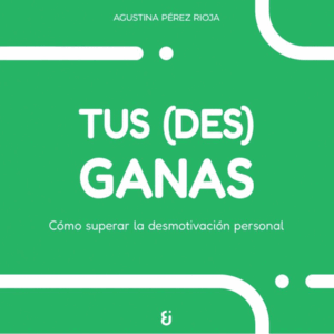 TUS (DES)GANAS - COMO SUPERAR LA DESMOTIVACION PER