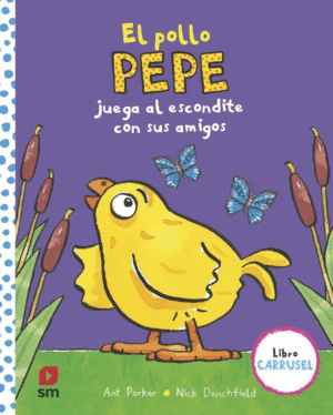 EL POLLO PEPE JUEGA AL ESCONDITE CON SUS AMIGOS - LIBRO CARRUSEL * SM