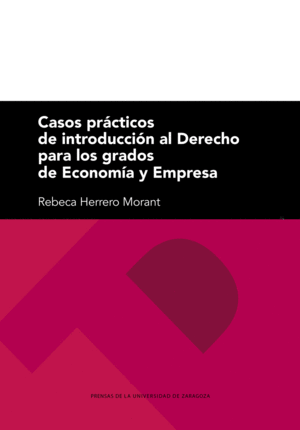 CASOS PRÁCTICOS DE INTRODUCCIÓN AL DERECHO PARA LOS GRADOS DE ECONOMÍA Y EMPRESA