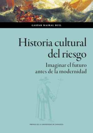 HISTORIA CULTURAL DEL RIESGO: IMAGINAR EL FUTURO ANTES DE LA MODERNIDAD