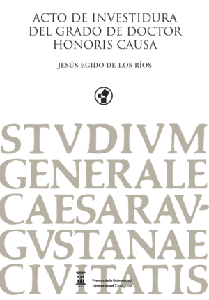 ACTO DE INVESTIDURA DEL GRADO DE DOCTOR HONORIS CAUSA. JESÚS EGIDO DE LOS RÍOS