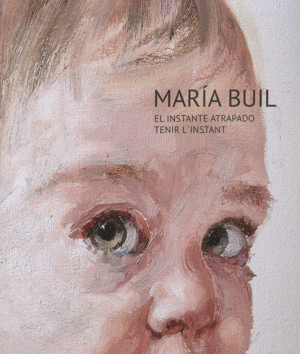 MARÍA BUIL. EL INSTANTE ATRAPADO. TENIR L'INSTANT