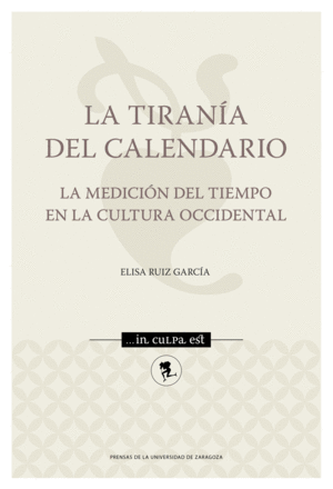 LA TIRANÍA DEL CALENDARIO. LA MEDICIÓN DEL TIEMPO EN LA CULTURA OCCIDENTAL