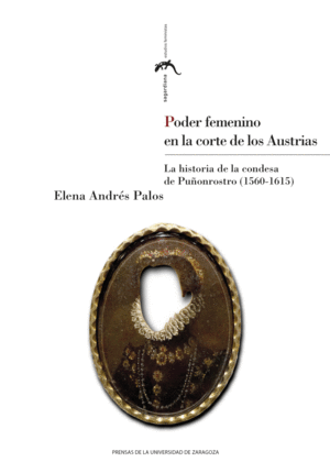 PODER FEMENINO EN LA CORTE DE LOS AUSTRIAS. LA HISTORIA DE LA CONDESA DE PUÑONRO