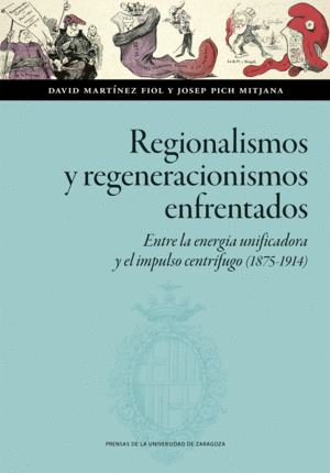 REGIONALISMOS Y REGENERACIONISMOS ENFRENTADOS. ENTRE LA ENERGÍA UNIFICADORA Y EL