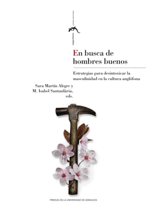 EN BUSCA DE HOMBRES BUENOS. ESTRATEGIAS PARA DESINTOXICAR LA MASCULINIDAD EN LA