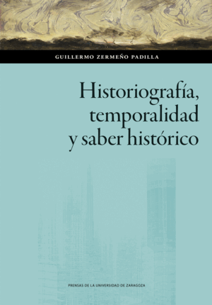 HISTORIOGRAFÍA, TEMPORALIDAD Y SABER HISTÓRICO