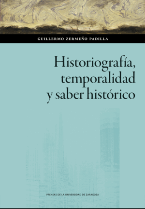 HISTORIOGRAFÍA, TEMPORALIDAD Y SABER HISTÓRICO
