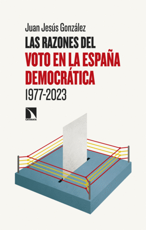 LAS RAZONES DEL VOTO EN LA ESPAÑA DEMOCRÁTICA (1977-2023)