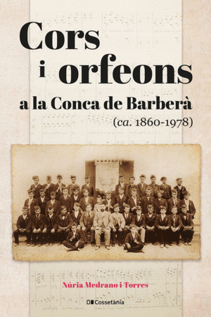 CORS I ORFEONS A LA CONCA DE BARBERÀ (CA. 1860-1978)