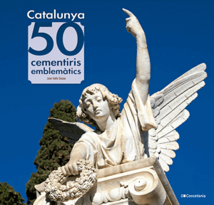 CATALUNYA: 50 CEMENTIRIS EMBLEMÀTICS