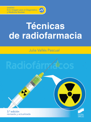 TÉCNICAS DE RADIOFARMACIA (3ª EDICIÓN REVISADA Y ACTUALIZADA)