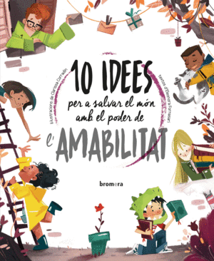 10 IDEES PER A SALVAR EL MÓN AMB EL PODER DE L'AMABILITAT