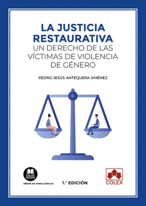 LA JUSTICIA RESTAURATIVA: UN DERECHO DE LAS VÍCTIMAS DE VIOLENCIA DE GÉNERO