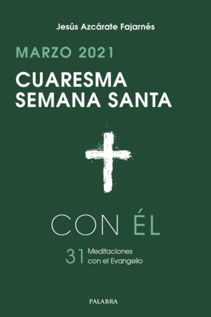 CUARESMA-SEMANA SANTA 2021, CON ÉL