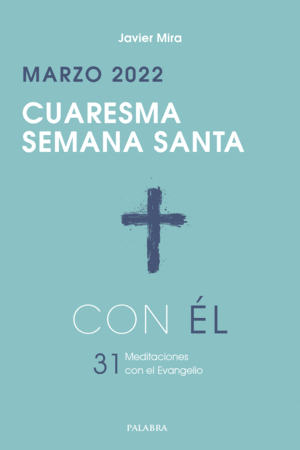 CUARESMA-SEMANA SANTA 2022, CON ÉL