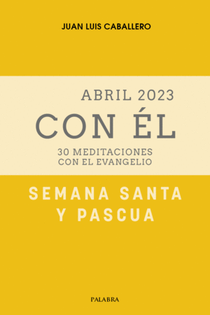 SEMANA SANTA-PASCUA 2023, CON ÉL