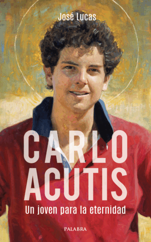 CARLO ACUTIS. UN JOVEN PARA LA ETERNIDAD