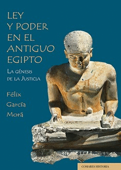LEY Y PODER EN EL ANTIGUO EGIPTO LA GENESIS DE LA JUSTICIA