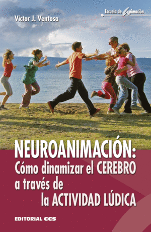 NEUROANIMACIÓN: CÓMO DINAMIZAR EL CEREBRO A TRAVÉS DE LA ACTIVIDAD LÚDICA