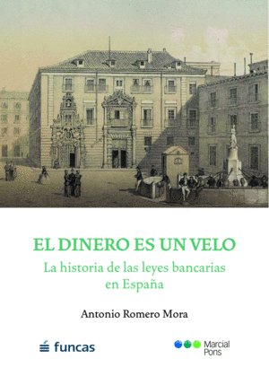 EL DINERO ES UN VELO. LA HISTORIA DE LAS LEYES BANCARIAS EN ESPAÑA