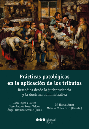 PRÁCTICAS PATOLÓGICAS EN LA APLICACIÓN DE LOS TRIBUTOS. REMEDIOS DESDE LA JURISP