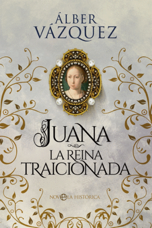 JUANA LA REINA TRAICIONADA