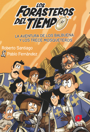 LOS FORASTEROS DEL TIEMPO 13 LA AVENTURA DE LOS BALBUENA Y LOS TRECE MOSQUETEROS