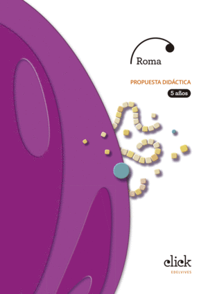 PROYECTO CLICK - 5 AÑOS : ROMA. PROPUESTA DIDÁCTICA