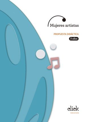 PROYECTO CLICK - 3 AÑOS : MUJERES ARTISTAS. PROPUESTA DIDÁCTICA