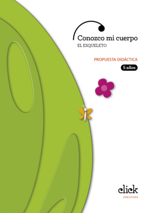 PROYECTO CLICK - 5 AÑOS - EL CUERPO : ESQUELETO. PROPUESTA DIDÁCTICA