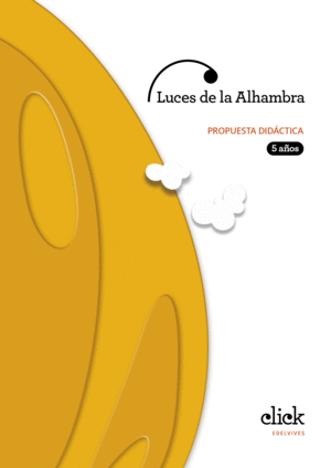 PROYECTO CLICK - 5 AÑOS : LUCES DE LA ALHAMBRA. PROPUESTA DIDÁCTICA
