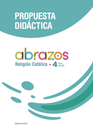 PROYECTO ABRAZOS - 4 AÑOS : RELIGIÓN CATÓLICA. PROPUESTA DIDÁCTICA
