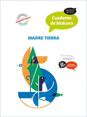 PROYECTO ¿LO VES? : ECOLOGÍA. CUADERNO DE BITÁCORA : MADRE TIERRA