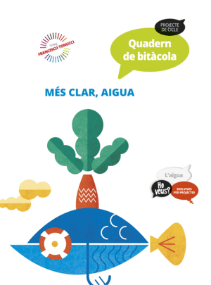 PROJECTE HO VEUS? : L'AIGUA. QUADERN DE BITÀCOLA : MÉS CLAR, AIGUA