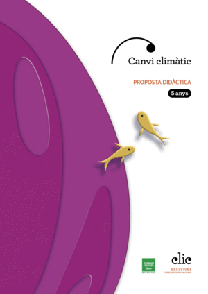 PROJECTE CLIC - 5 ANYS : CANVI CLIMÀTIC. PROPOSTA DIDÀCTICA