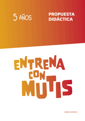 ENTRENA CON MUTIS - 5 AÑOS. PROPUESTA DIDÁCTICA