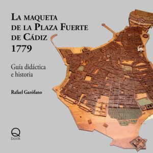 LA MAQUETA DE LA PLAZA FUERTE DE CÁDIZ 1779