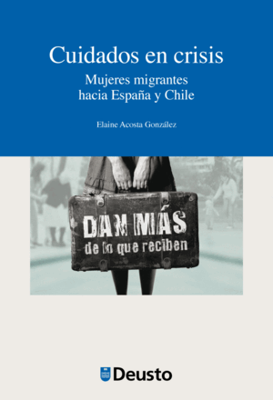 CUIDADOS EN CRISIS. MUJERES MIGRANTES HACIA ESPAÑA Y CHILE