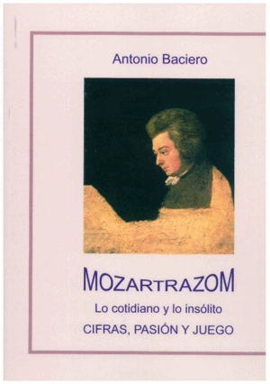 MOZARTRAZOM. LO COTIDIANO Y LO INSOLITO. CIFRAS, PASION Y JUEGO