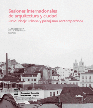 SESIONES INTERNACIONALES DE ARQUITECTURA Y CIUDAD. 2012 PAISAJE URBANO Y PAISAJI