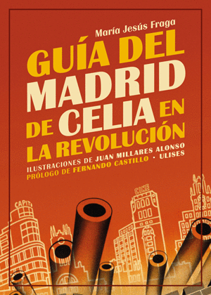 GUÍA DEL MADRID DE CELIA EN LA REVOLUCIÓN