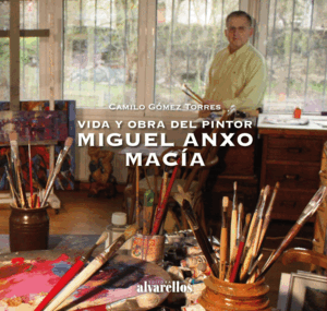 VIDA Y OBRA DEL PINTOR MINGUEL ANXO MACÍA