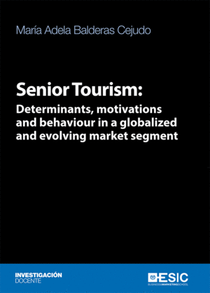SENIOR TOURISM: DETERMINATS, MOTIVATIONS AND BEHAVIOUR IN A GLOBALIZED AND EVOLV