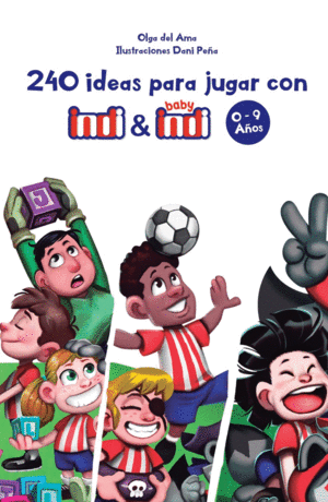 240 IDEAS PARA JUGAR CON INDI Y BABY INDI 0-9 AÃOS