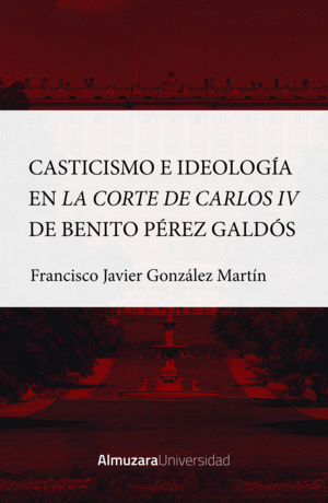 CASTICISMO E IDEOLOGÍA EN LA CORTE DE CARLOS IV DE BENITO PÉREZ GALDÓS