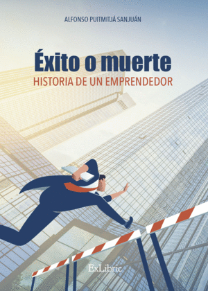 ÉXITO O MUERTE. HISTORIA DE UN EMPRENDEDOR